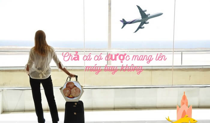 chả cá có được mang lên máy bay không